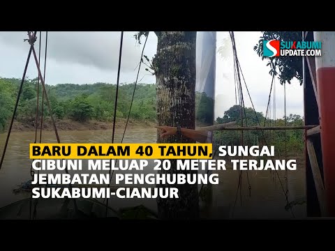 Baru dalam 40 Tahun, Sungai Cibuni Meluap 20 Meter Terjang Jembatan Penghubung Sukabumi-Cianjur