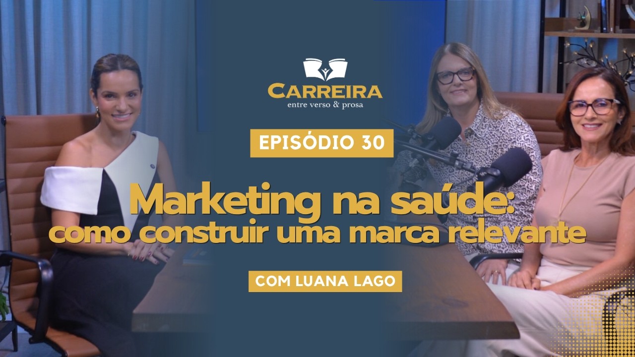 Luana Lago | Marketing na saúde: como construir marcas relevantes e humanas | Ep. 30