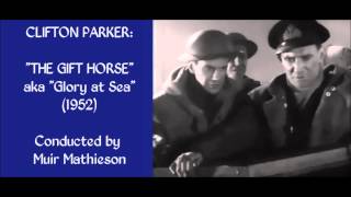 Clifton Parker: music from The Gift Horse [aka Glory at Sea] (1952)