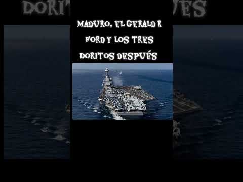 Maduro, el Gerald R Ford y los tres Doritos después