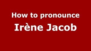 How to pronounce Irène Jacob