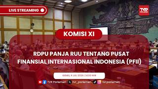 KOMISI XI DPR RI - RDPU PANJA RUU TENTANG PUSAT FINANSIAL INTERNASIONAL INDONESIA (PFII)