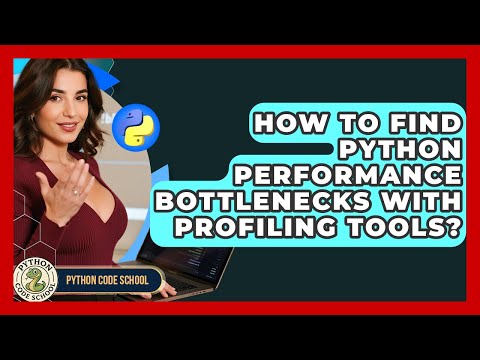 How To Find Python Performance Bottlenecks With Profiling Tools? - Python Code School