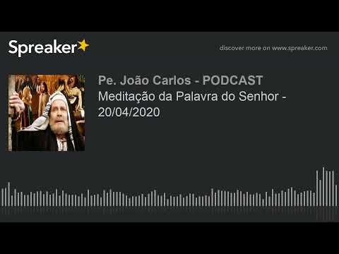 Meditação da Palavra do Senhor - 20/04/2020