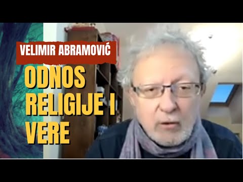 Velimir Abramović: ODNOS RELIGIJE I VERE • Zašto religija propada, a vera ostaje? 