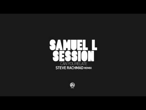 Samuel L Session - Can You Relate (Steve Rachmad Remix) (2009)