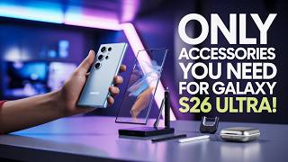 The ONLY Accessories You Need for Galaxy S26 Ultra!