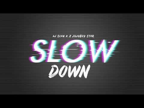Dj Sean K ft. JujuBoy Star - Slow Down (Official Audio)