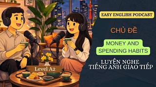 LUYỆN NGHE TIẾNG ANH GIAO TIẾP LEVEL A2 - TIỀN BẠC VÀ CHI TIÊU - EASY ENGLISH CONVERSATION