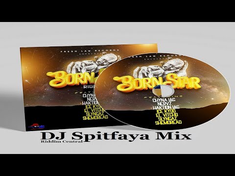 Born Star Riddim Mix 2023_by DJ Spitfaya ft_Nervz_Ice Kydd_Chyna Lag_Slyngaz_Elvitcho