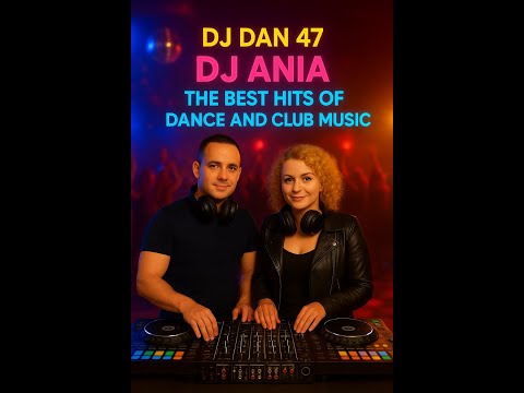 DJ DAN 47 & DJ ANIA - THE BEST DANCE AND CLUB MUSIC HITS IN REMIXES VOL.1