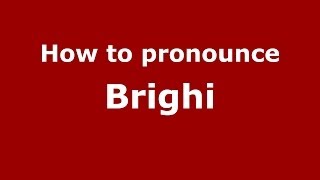 How to pronounce Brighi