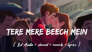 Tere Mere Beech Mein - Lyrics [ 8d Audio + slowed + reverb ] song - Sunidhi Chauhan, Mohit Chauhan