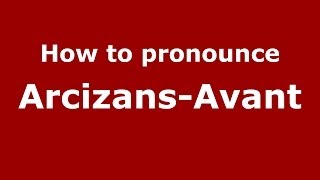 How to pronounce Arcizans-Avant