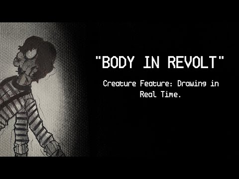 “BODY IN REVOLT.” [Creature Feature; Drawing in Real Time]