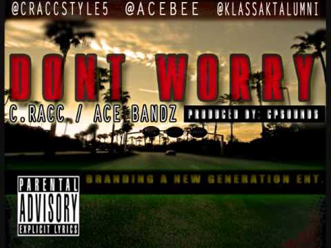 C.RACC & ACE BANDZ (BANG ENT) - DONT WORRY (PROD.CPSOUNDS)