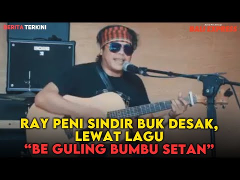 Ray Peni Sindir Buk Desak, Lewat Lagu Be Guling Bumbu Setan