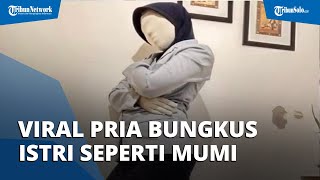 Viral Akun FB Herman Zent Hobi Bungkus Istri Seperti Mumi, Mirip Gilang Jarik
