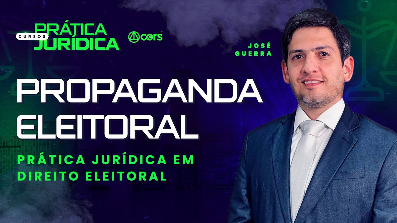 Propaganda Eleitoral | Direito Eleitoral | Prática Jurídica | José Guerra