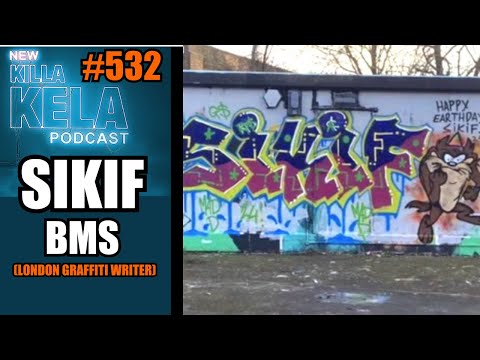 SIKIF BMS (LONDON GRAFFITI WRITER) // KILLA KELA PODCAST #531