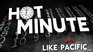 Hot Minute: Like Pacific