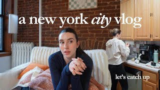 catching up on life lately in nyc (a few chatty days in my life)
