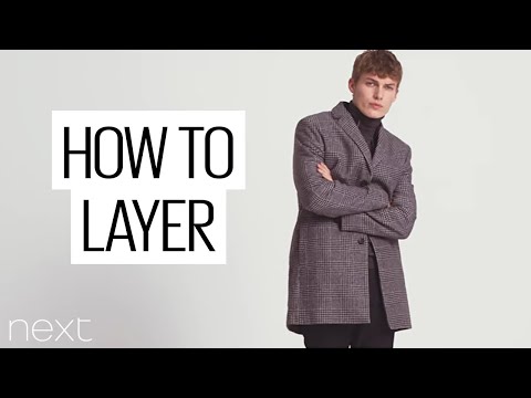 Winter Outfits: Tips On How To Layer Clothes | Men's Fashion | Next