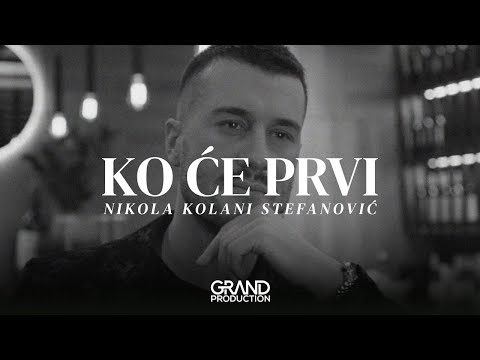 NIKOLA KOLANI STEFANOVIC - Ko ce prvi - (Official Video 2023)