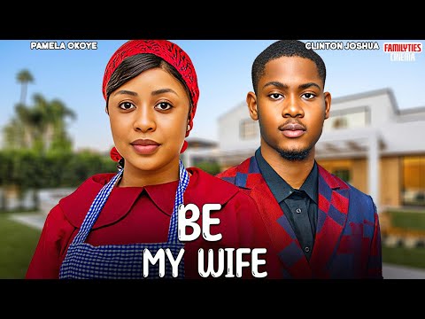 BE MY WIFE - CLINTON JOSHUA, PAMELA OKOYE - Nigerian Movie