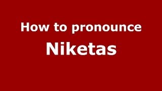 How to pronounce Niketas