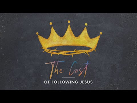 The Cost of Following Jesus  | Counting the Cost of Discipleship