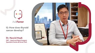 Thyroid Cancer Development | Dr. Harold Heah, Farrer Park Hospital Singapore