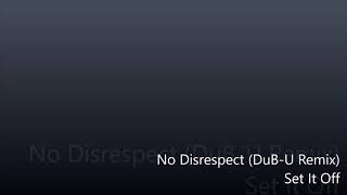 No Disrespect - Set It Off (DuB-U Remix)