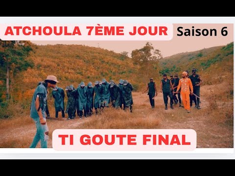 ATCHOULA-7EME-JOUR-SAISON 6 TI GOUTE FINAL