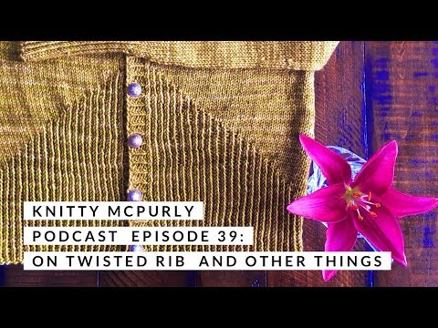 Knitty McPurly Podcast Episode 39: On Twisted Rib and Other Things