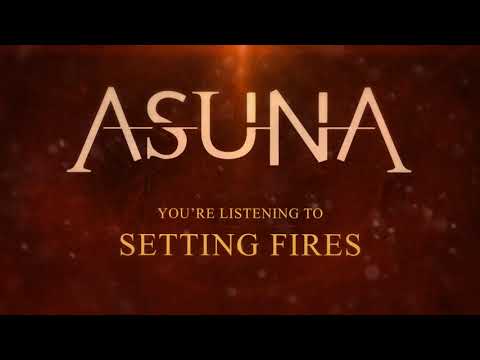 Asuna - Setting Fires (Official Streaming Video)