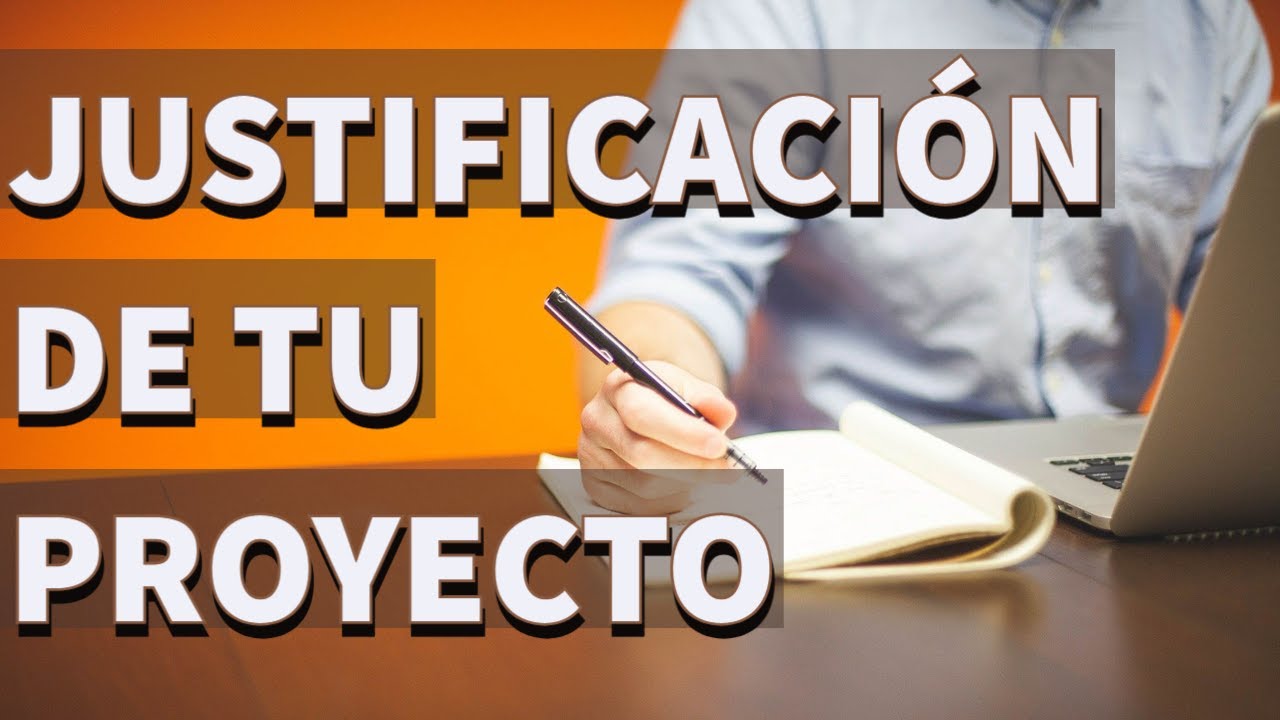 Escribe la JUSTIFICACIÓN de tu proyecto en 5 pasos ¡fácil!