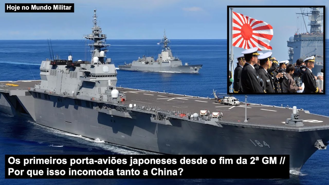Os primeiros porta-aviões japoneses desde o fim da 2ª GM – Por que isso incomoda tanto a China?