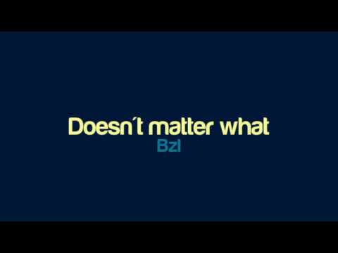 Bzl - Doesn't matter what