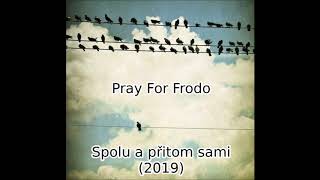 Video Pray For Frodo: Spolu a Přitom Sami (celé album 2019)