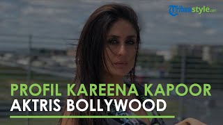 Profil Kareena Kapoor Khan, Artis Bollywood yang Sudah Bintang Sejumlah Film Terkenal