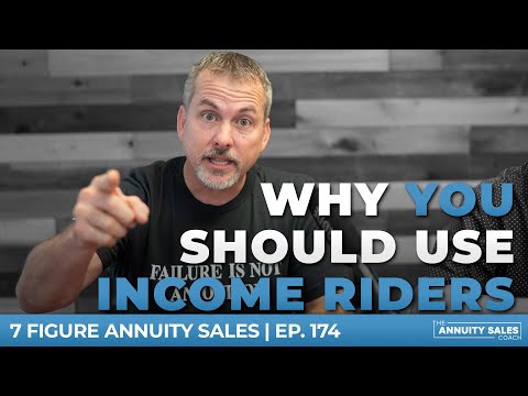 Why YOU Should Use Income Riders | 7 Figure Annuity Sales Podcast | Ep. 174