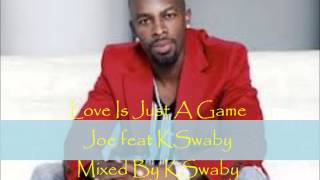 Joe feat KSwaby - Love Is Just A Game - Mixed By KSwaby
