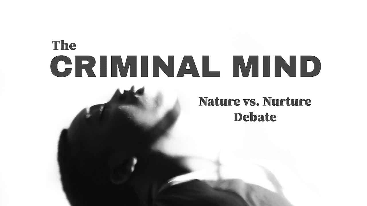 The Criminal Mind: Nature vs. Nurture Debate Vol. 1