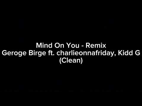 Mind On You - Remix Geroge Birge ft. charlieonnafriday, Kidd G (Clean)