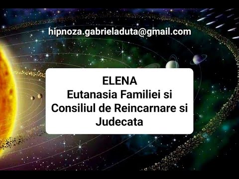 29.2023 RO Elena -Eutanasia si Consiliul de Reincarnare si Judecata -Gabriela Duta Hipnoza Regresiva
