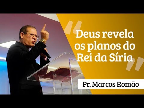 Pr. Marcos Romão - Deus Revela os Planos do Rei da Síria