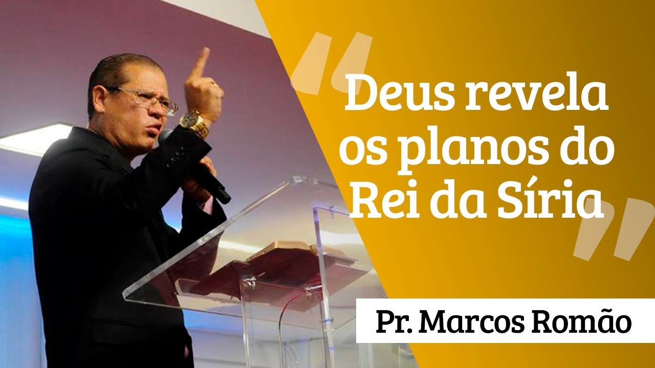 Pr. Marcos Romão - Deus Revela os Planos do Rei da Síria