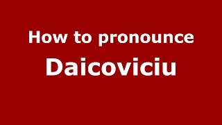 How to pronounce Daicoviciu
