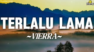 Download lagu VIERRA - Terlalu Lama || Lirik mp3